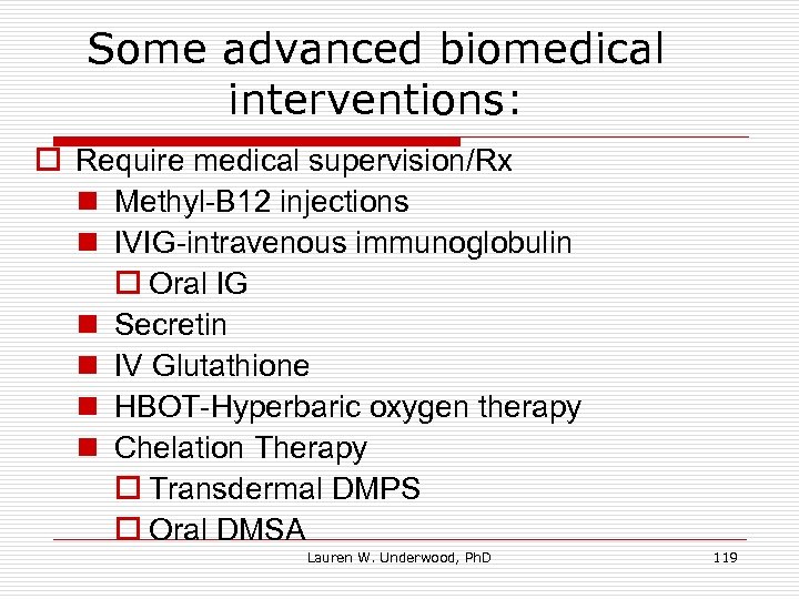 Some advanced biomedical interventions: o Require medical supervision/Rx n Methyl-B 12 injections n IVIG-intravenous