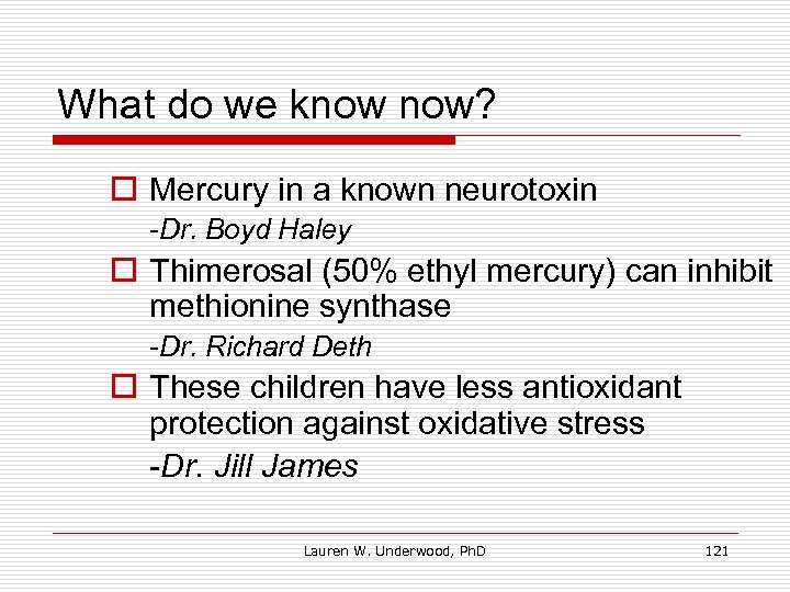 What do we know now? o Mercury in a known neurotoxin -Dr. Boyd Haley