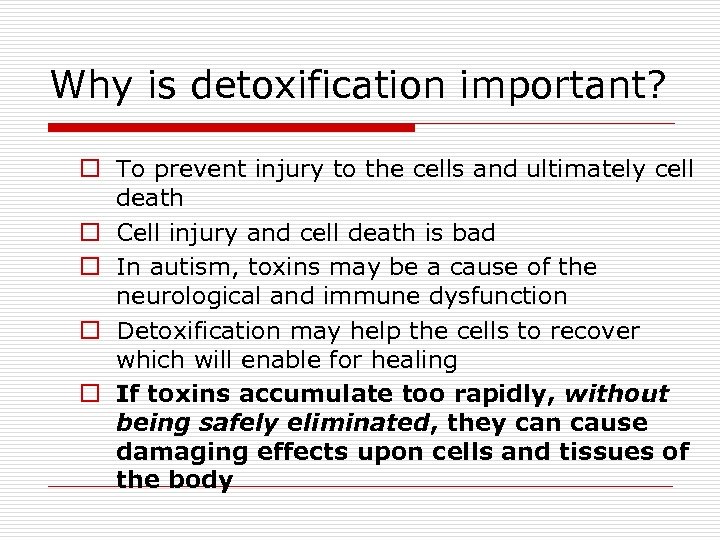 Why is detoxification important? o To prevent injury to the cells and ultimately cell