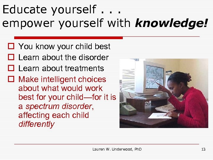 Educate yourself. . . empower yourself with knowledge! o o You know your child