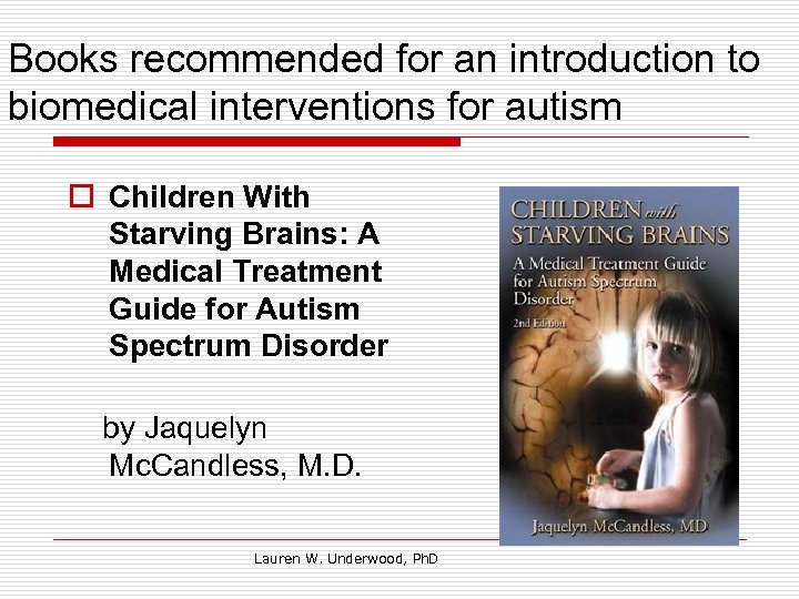 Books recommended for an introduction to biomedical interventions for autism o Children With Starving