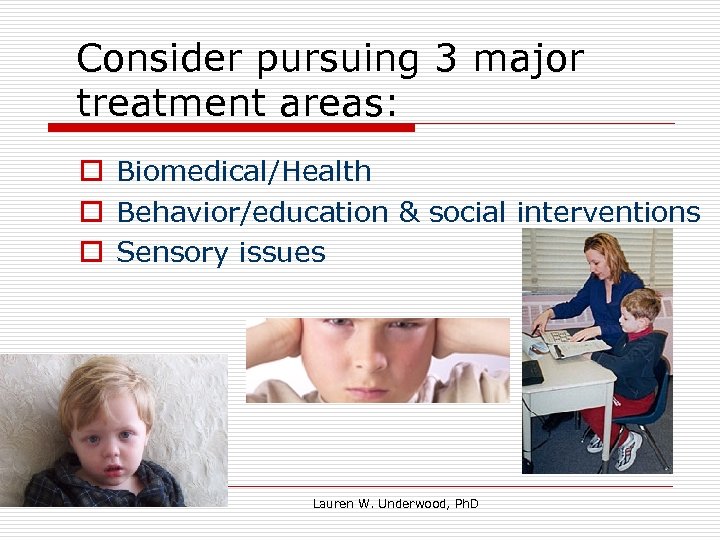 Consider pursuing 3 major treatment areas: o Biomedical/Health o Behavior/education & social interventions o