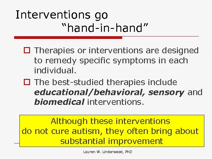 Interventions go “hand-in-hand” o Therapies or interventions are designed to remedy specific symptoms in