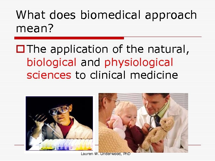 What does biomedical approach mean? o The application of the natural, biological and physiological