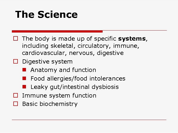 The Science o The body is made up of specific systems, including skeletal, circulatory,