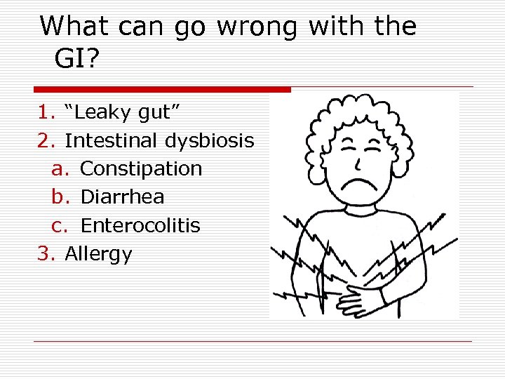 What can go wrong with the GI? 1. “Leaky gut” 2. Intestinal dysbiosis a.