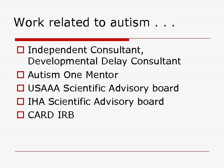 Work related to autism. . . o Independent Consultant, Developmental Delay Consultant o Autism