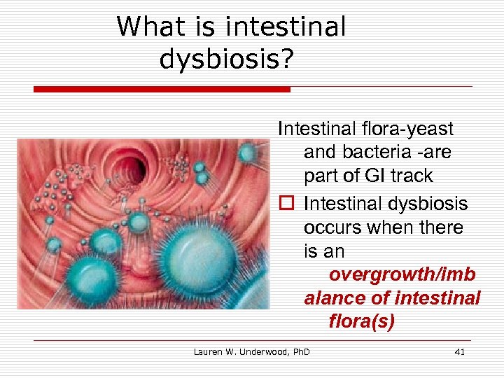  What is intestinal dysbiosis? Intestinal flora-yeast and bacteria -are part of GI track