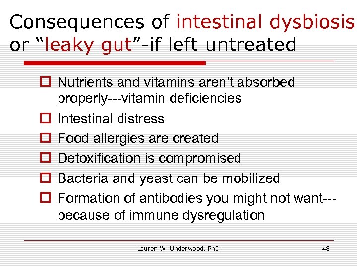 Consequences of intestinal dysbiosis or “leaky gut”-if left untreated o Nutrients and vitamins aren’t