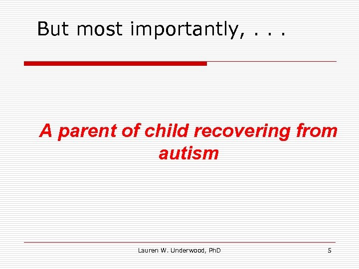 But most importantly, . . . A parent of child recovering from autism Lauren