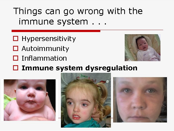 Things can go wrong with the immune system. . . o o Hypersensitivity Autoimmunity