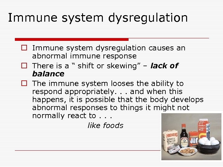 Immune system dysregulation o Immune system dysregulation causes an abnormal immune response o There