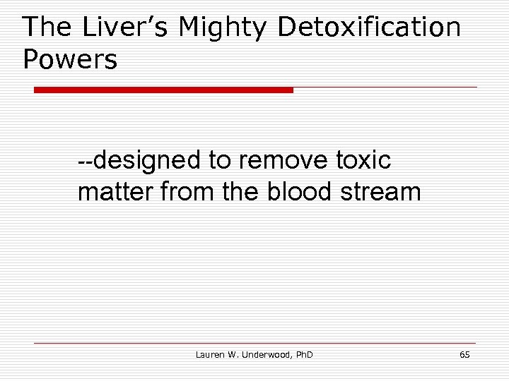 The Liver’s Mighty Detoxification Powers --designed to remove toxic matter from the blood stream