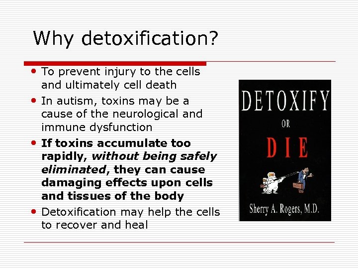  Why detoxification? To prevent injury to the cells and ultimately cell death In