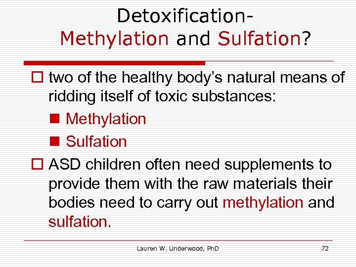 Detoxification. Methylation and Sulfation? o two of the healthy body’s natural means of ridding