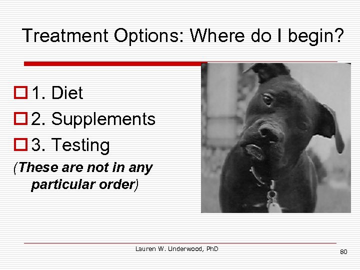 Treatment Options: Where do I begin? o 1. Diet o 2. Supplements o 3.