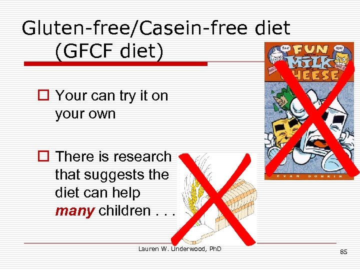 Gluten-free/Casein-free diet (GFCF diet) o Your can try it on your own o There