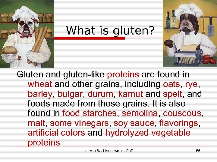 What is gluten? Gluten and gluten-like proteins are found in wheat and other grains,