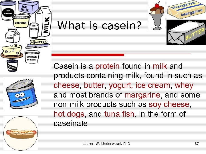 What is casein? Casein is a protein found in milk and products containing milk,