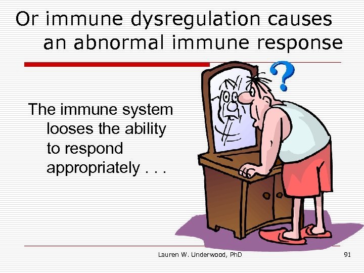 Or immune dysregulation causes an abnormal immune response The immune system looses the ability