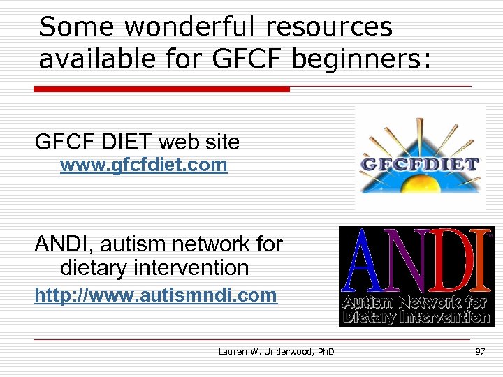 Some wonderful resources available for GFCF beginners: GFCF DIET web site www. gfcfdiet. com