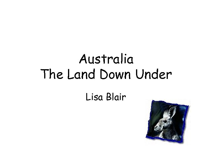 Australia The Land Down Under Lisa Blair 