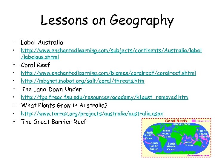 Lessons on Geography • Label Australia • http: //www. enchantedlearning. com/subjects/continents/Australia/labelaus. shtml • Coral