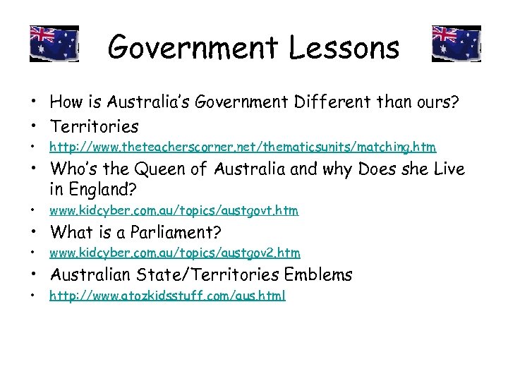 Government Lessons • How is Australia’s Government Different than ours? • Territories • http: