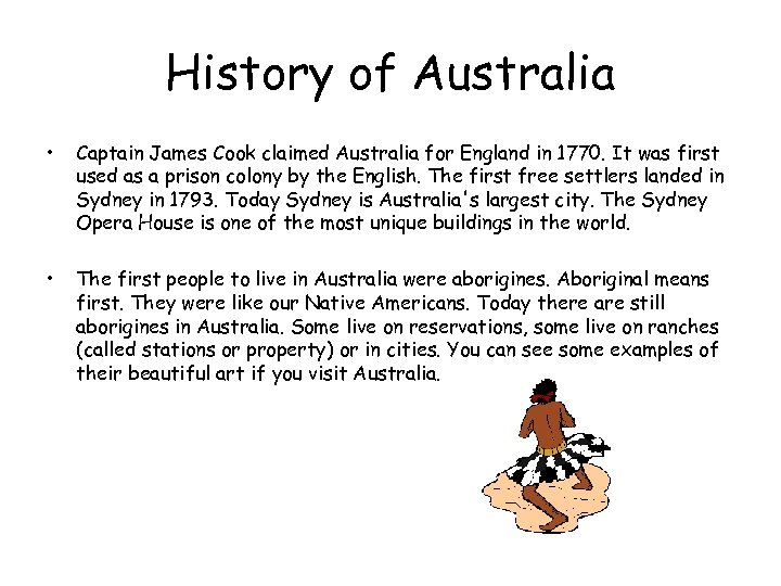 History of Australia • Captain James Cook claimed Australia for England in 1770. It