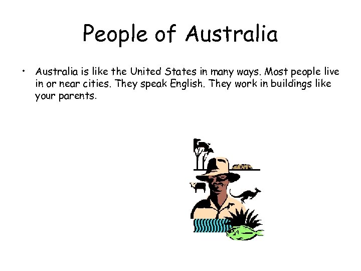 People of Australia • Australia is like the United States in many ways. Most