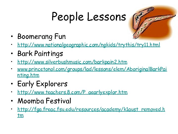 People Lessons • Boomerang Fun • http: //www. nationalgeographic. com/ngkids/trythis/try 11. html • Bark