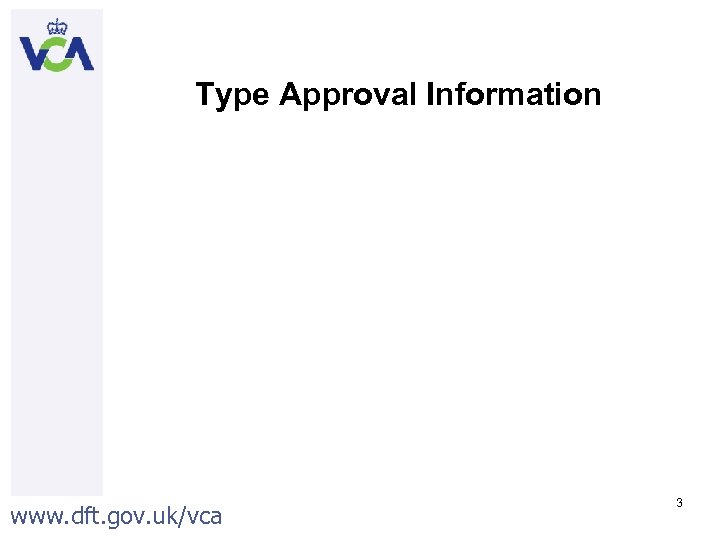 Type Approval Information www. dft. gov. uk/vca 3 