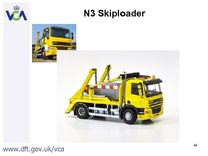 N 3 Skiploader www. dft. gov. uk/vca 44 