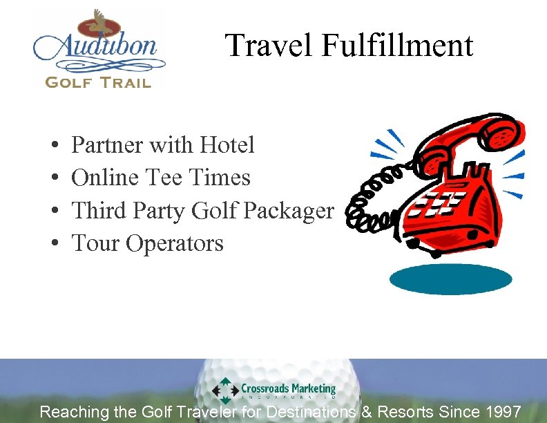 Travel Fulfillment • • Partner with Hotel Online Tee Times Third Party Golf Packager