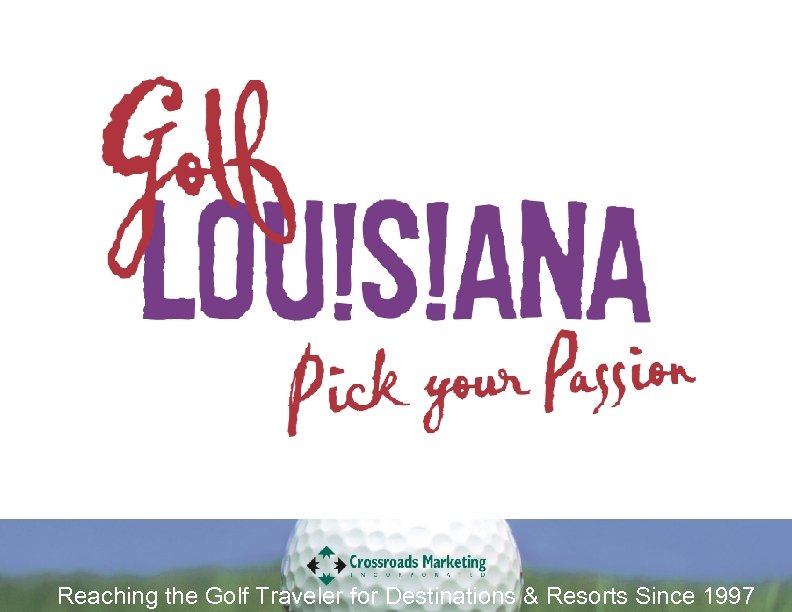 Reaching the Golf Traveler for Destinations & Resorts Since 1997 