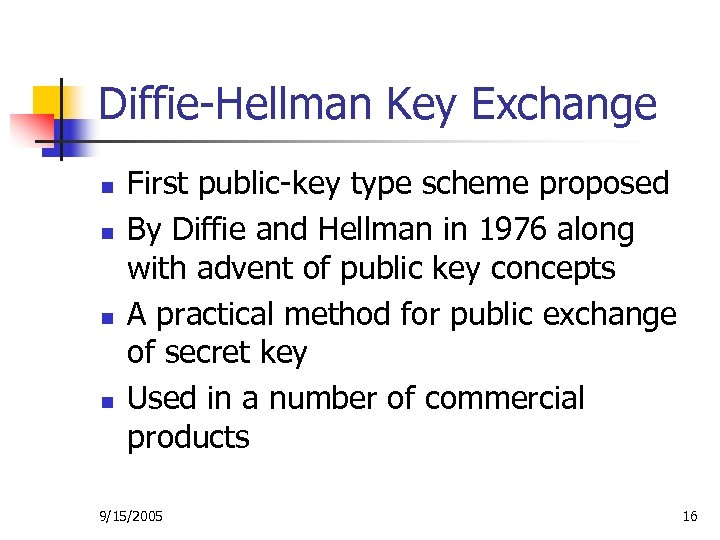 Diffie-Hellman Key Exchange n n First public-key type scheme proposed By Diffie and Hellman