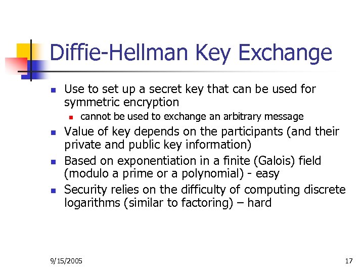 Diffie-Hellman Key Exchange n Use to set up a secret key that can be