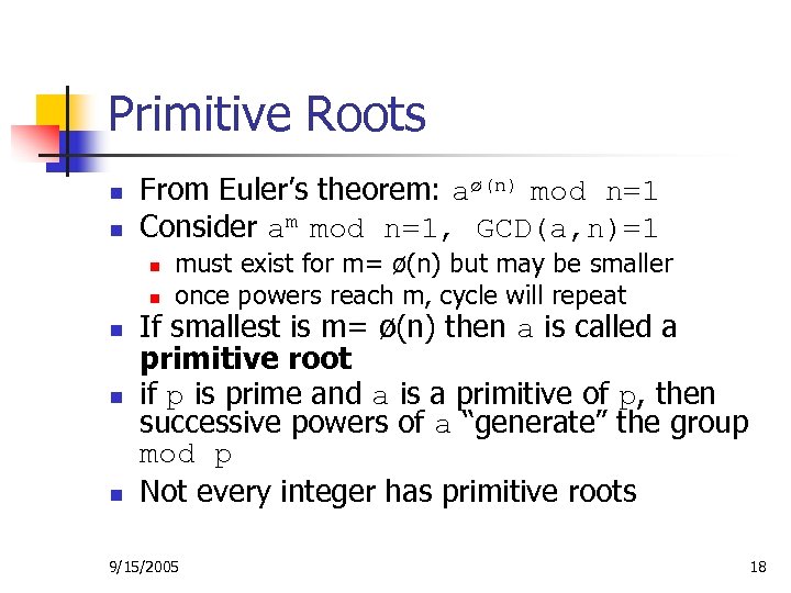 Primitive Roots n n From Euler’s theorem: aø(n) mod n=1 Consider am mod n=1,