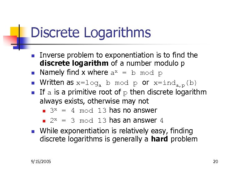 Discrete Logarithms n n n Inverse problem to exponentiation is to find the discrete