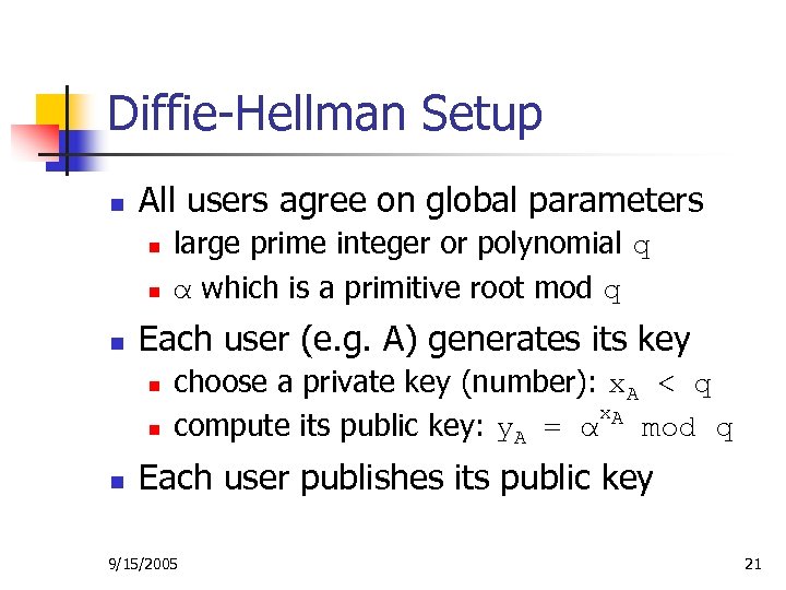 Diffie-Hellman Setup n All users agree on global parameters n n n Each user