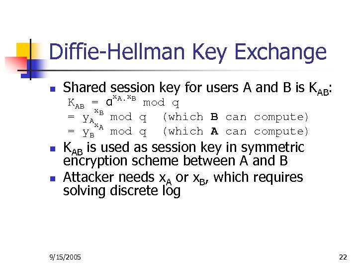 Diffie-Hellman Key Exchange n n n Shared session key for users A and B