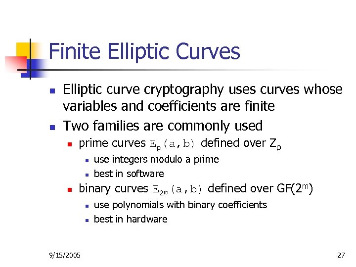 Finite Elliptic Curves n n Elliptic curve cryptography uses curves whose variables and coefficients