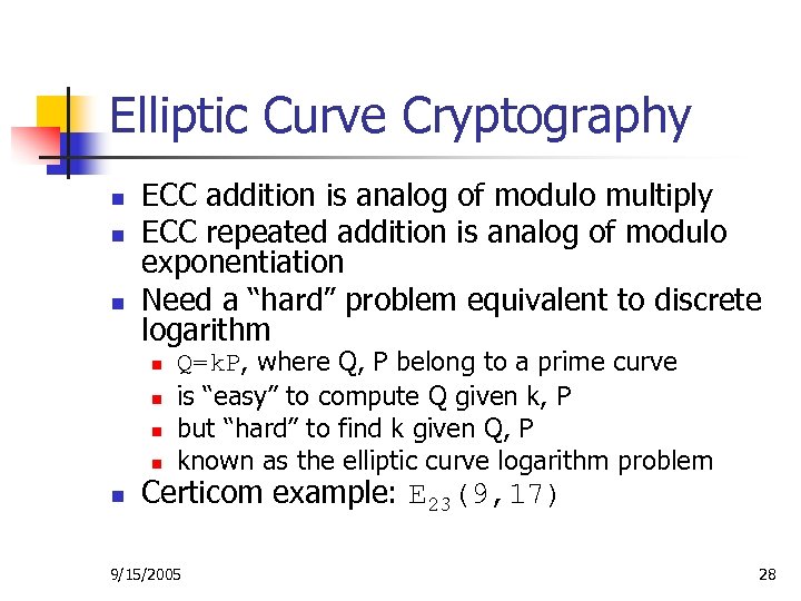 Elliptic Curve Cryptography n n n ECC addition is analog of modulo multiply ECC