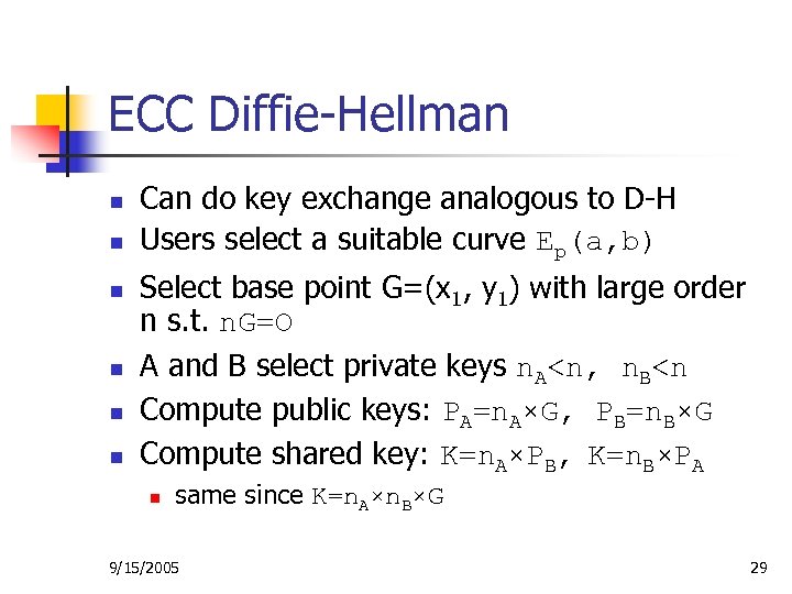 ECC Diffie-Hellman n n n Can do key exchange analogous to D-H Users select