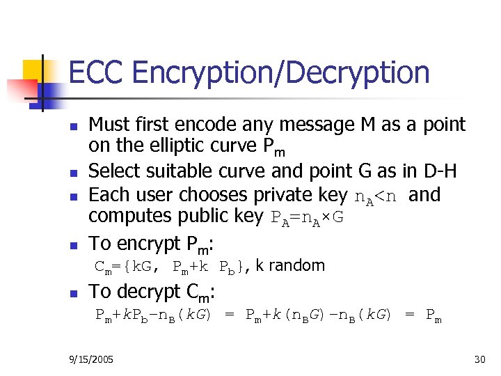 ECC Encryption/Decryption n n Must first encode any message M as a point on