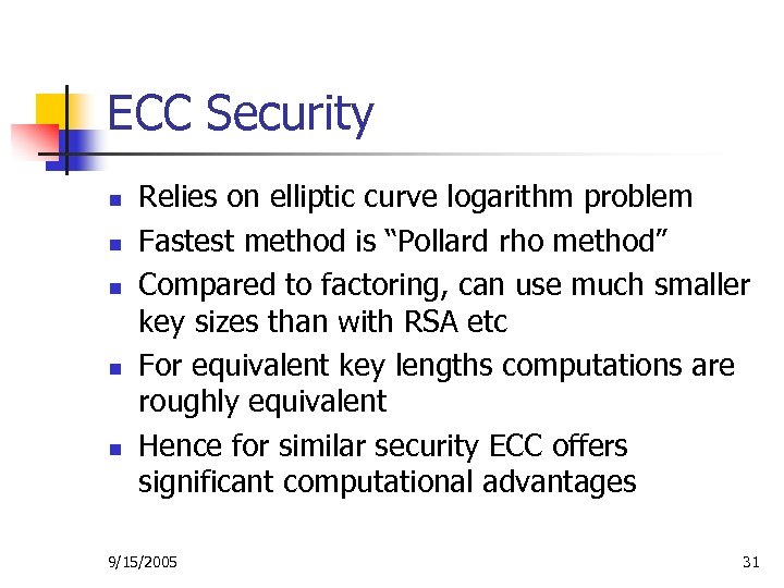 ECC Security n n n Relies on elliptic curve logarithm problem Fastest method is