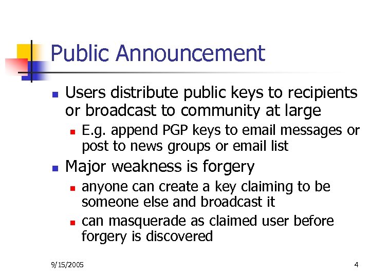 Public Announcement n Users distribute public keys to recipients or broadcast to community at