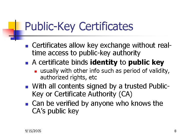 Public-Key Certificates n n Certificates allow key exchange without realtime access to public-key authority