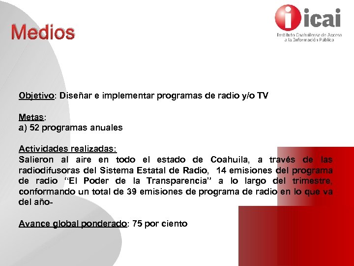 Medios Objetivo: Diseñar e implementar programas de radio y/o TV Metas: a) 52 programas
