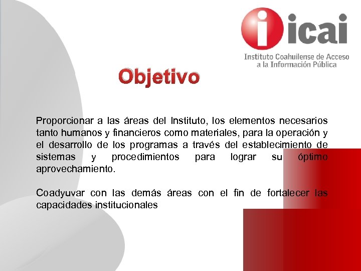 Objetivo Proporcionar a las áreas del Instituto, los elementos necesarios tanto humanos y financieros